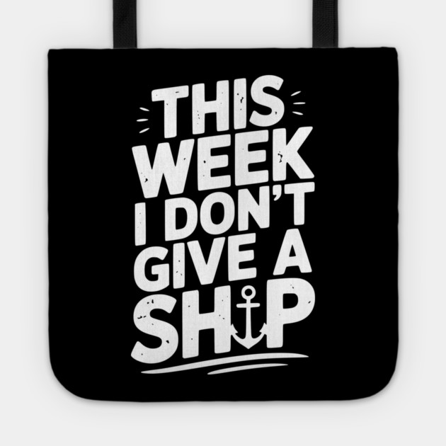 This Week I Don’t Give a Ship Tote by Frank Ring