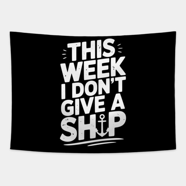 This Week I Don’t Give a Ship Tapestry by Frank Ring