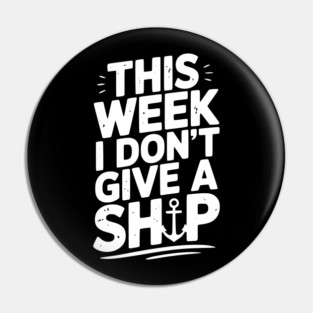 This Week I Don’t Give a Ship Pin