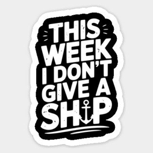 This Week I Don’t Give a Ship Magnet