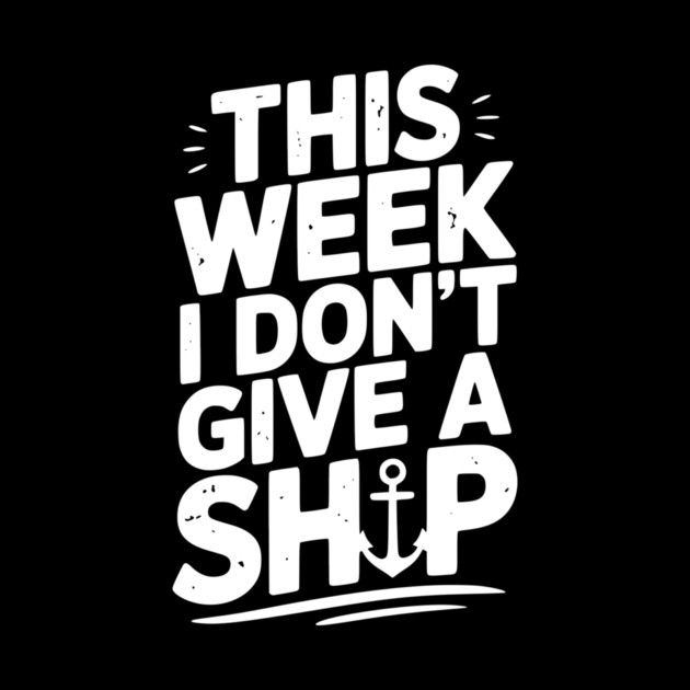 This Week I Don’t Give a Ship by Frank Ring