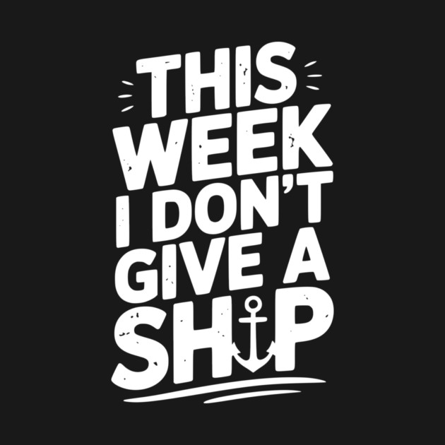 This Week I Don’t Give a Ship by Frank Ring