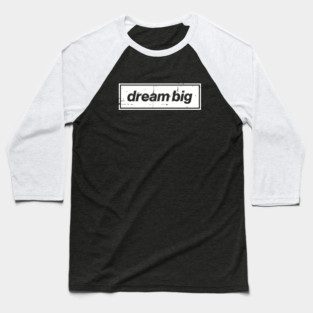 Dream Big Oasis Distressed Typography – Bold Positive Message Design White Baseball T-Shirt