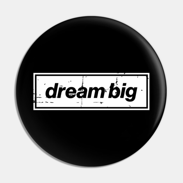 Dream Big Oasis Distressed Typography – Bold Positive Message Design White Pin by Butter Creative