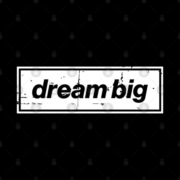 Dream Big Oasis Distressed Typography – Bold Positive Message Design White by Butter Creative