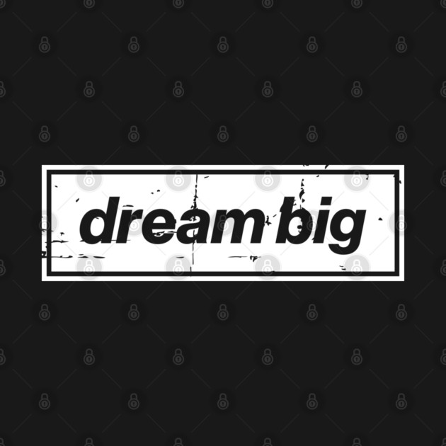 Dream Big Oasis Distressed Typography – Bold Positive Message Design White by Butter Creative