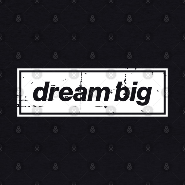 Dream Big Oasis Distressed Typography – Bold Positive Message Design White by Butter Creative