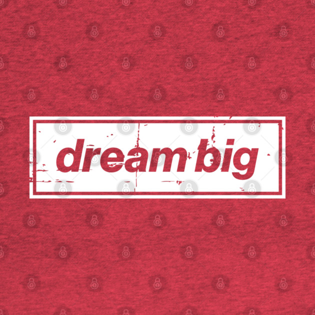 Dream Big Oasis Distressed Typography – Bold Positive Message Design White by Butter Creative