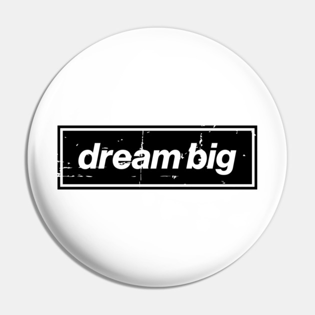 Dream Big Oasis Distressed Typography – Bold Positive Message Design Black Pin by Butter Creative