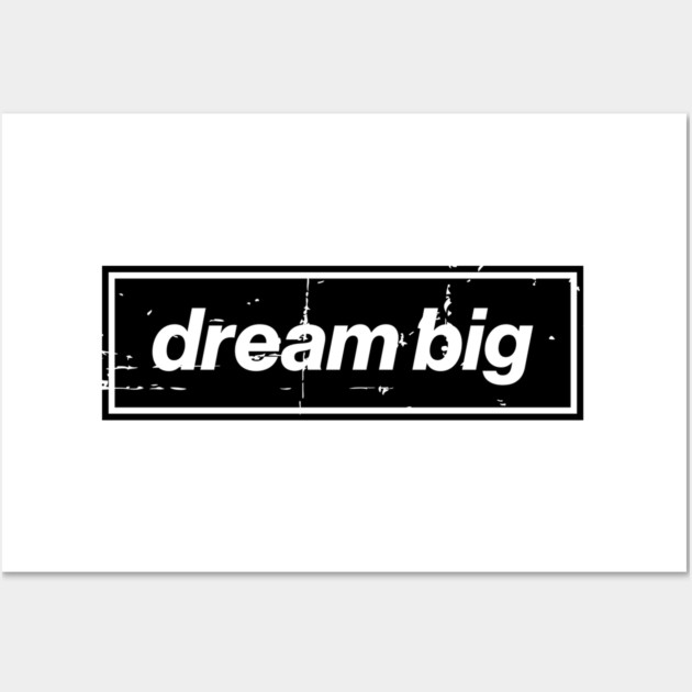 Dream Big Oasis Distressed Typography – Bold Positive Message Design Black Wall Art by Butter Creative