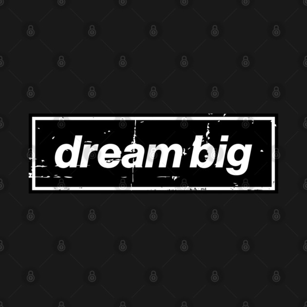 Dream Big Oasis Distressed Typography – Bold Positive Message Design Black by Butter Creative