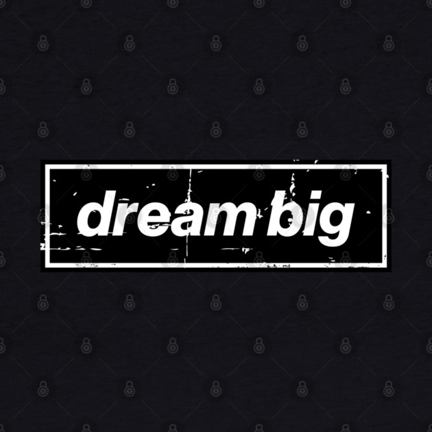 Dream Big Oasis Distressed Typography – Bold Positive Message Design Black by Butter Creative