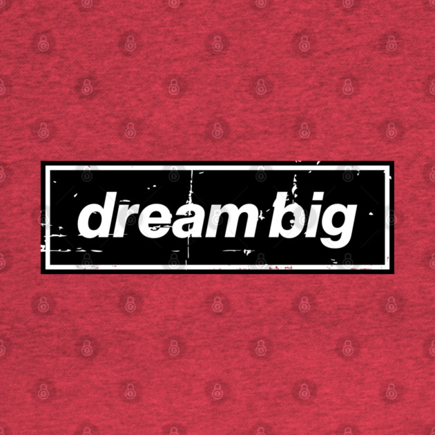 Dream Big Oasis Distressed Typography – Bold Positive Message Design Black by Butter Creative