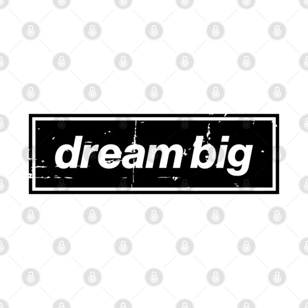 Dream Big Oasis Distressed Typography – Bold Positive Message Design Black by Butter Creative
