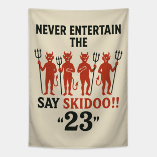 Never Entertain the Devils 23 Skidoo Vintage Slang Poster T-Shirt Tapestry