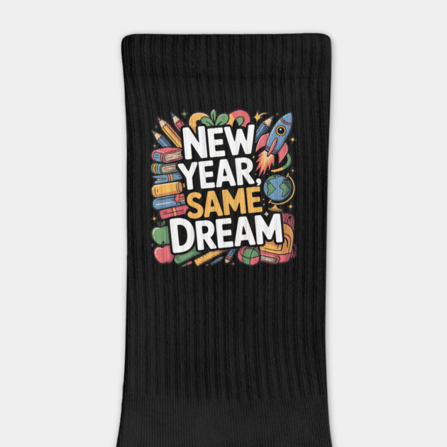 New Year Same Dream Design Back to School Teacher Design Tee by ism's Store