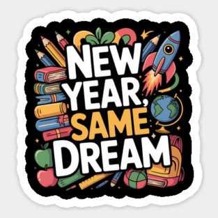 New Year Same Dream Design Back to School Teacher Design Tee Sticker