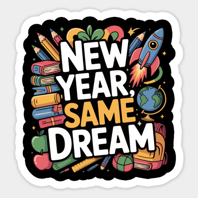New Year Same Dream Design Back to School Teacher Design Tee Sticker by ism's Store
