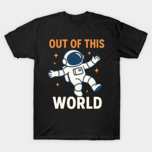 Out of This World Floating Astronaut Space Humor Graphic Gift T-Shirt