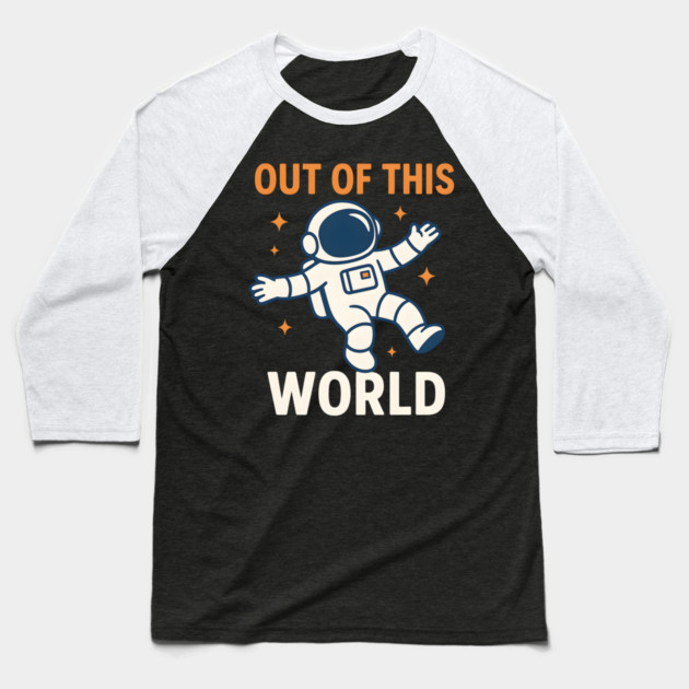 Out of This World Floating Astronaut Space Humor Graphic Gift Baseball T-Shirt by MakerMind8.2