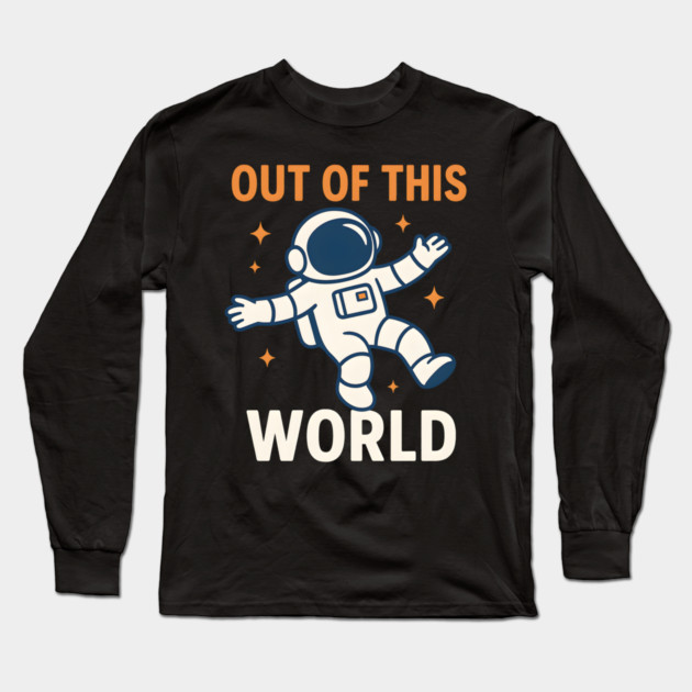 Out of This World Floating Astronaut Space Humor Graphic Gift Long Sleeve T-Shirt by MakerMind8.2