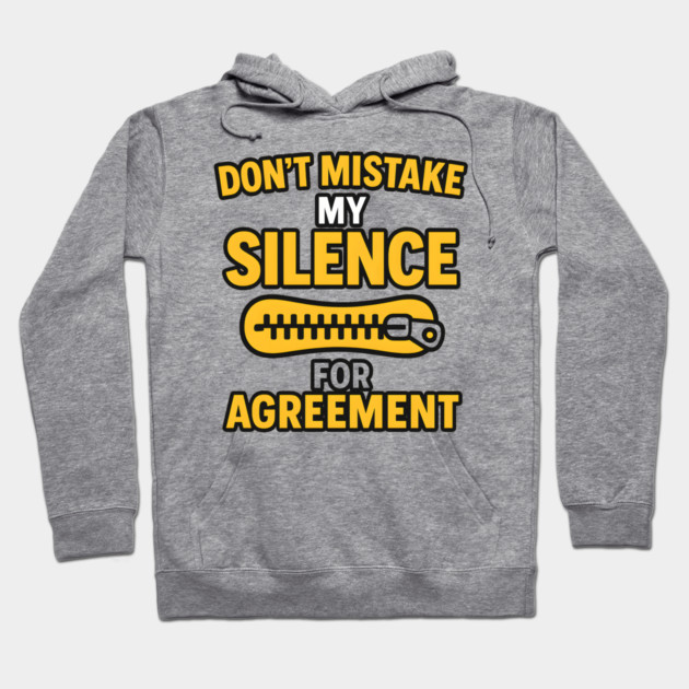Don’t Mistake My Silence for Agreement – Sarcastic Quote Graphic Hoodie by MakerMind8.2