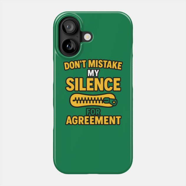 Don’t Mistake My Silence for Agreement – Sarcastic Quote Graphic Phone Case by MakerMind8.2