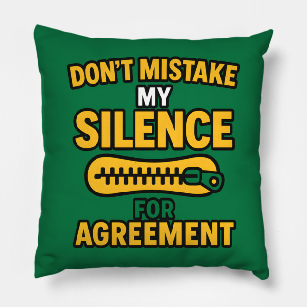 Don’t Mistake My Silence for Agreement – Sarcastic Quote Graphic Pillow by MakerMind8.2