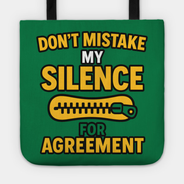 Don’t Mistake My Silence for Agreement – Sarcastic Quote Graphic Tote by MakerMind8.2