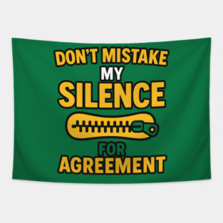 Don’t Mistake My Silence for Agreement – Sarcastic Quote Graphic Tapestry