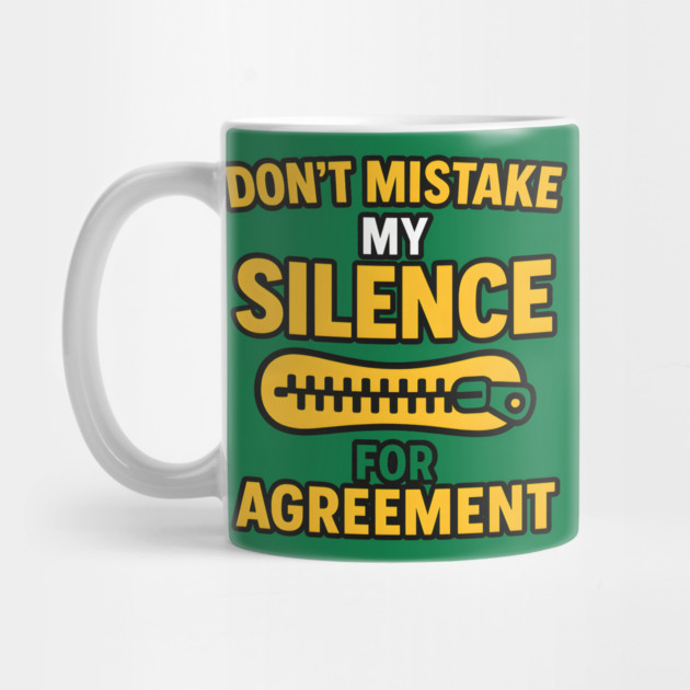 Don’t Mistake My Silence for Agreement – Sarcastic Quote Graphic by MakerMind8.2