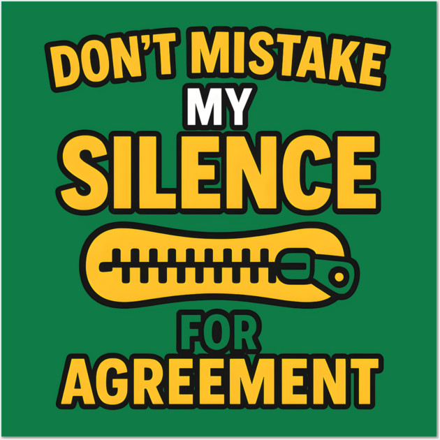 Don’t Mistake My Silence for Agreement – Sarcastic Quote Graphic Wall Art by MakerMind8.2