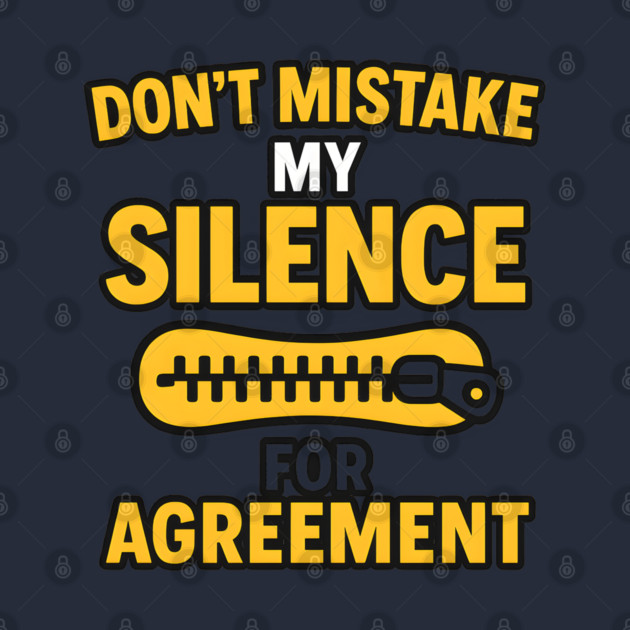 Don’t Mistake My Silence for Agreement – Sarcastic Quote Graphic by MakerMind8.2