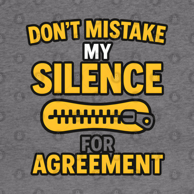 Don’t Mistake My Silence for Agreement – Sarcastic Quote Graphic by MakerMind8.2