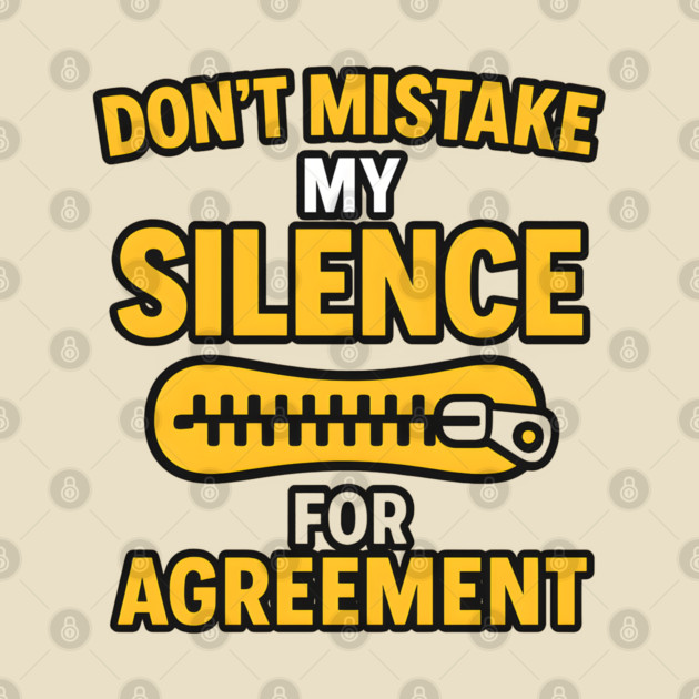 Don’t Mistake My Silence for Agreement – Sarcastic Quote Graphic by MakerMind8.2