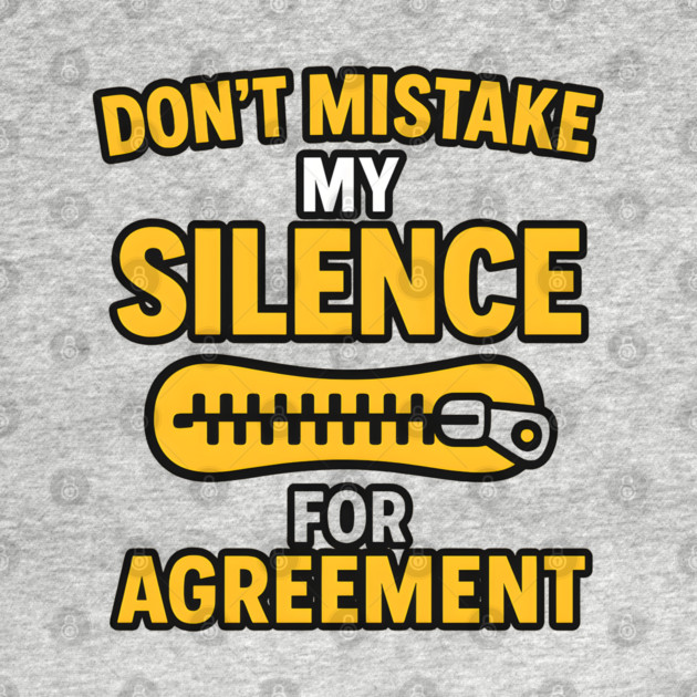 Don’t Mistake My Silence for Agreement – Sarcastic Quote Graphic by MakerMind8.2