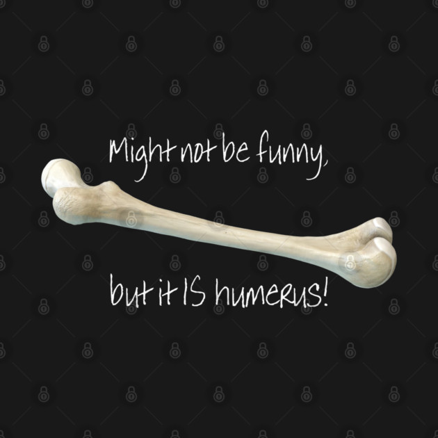 Do you find this humerus? by codeWhisperer