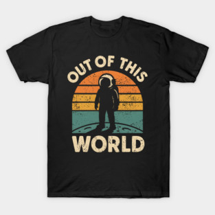 Out of This World Retro Astronaut Vintage Space Graphic Gift T-Shirt