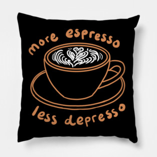 More Espresso Less Depresso Coffee Lover Pillow
