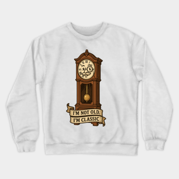 I'm Not Old I'm Classic Crewneck Sweatshirt by langedu