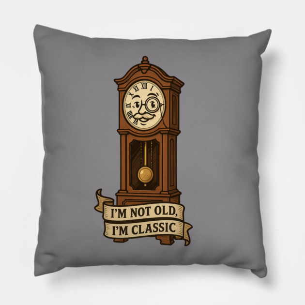 I'm Not Old I'm Classic Pillow by langedu
