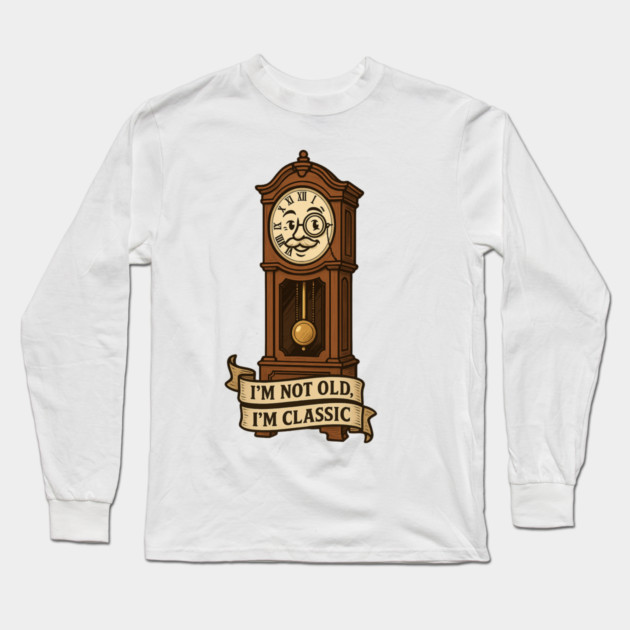 I'm Not Old I'm Classic Long Sleeve T-Shirt by langedu