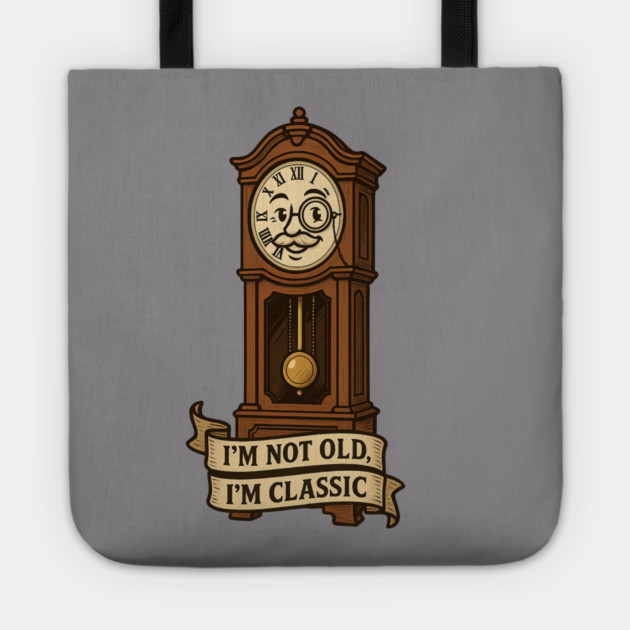 I'm Not Old I'm Classic Tote by langedu