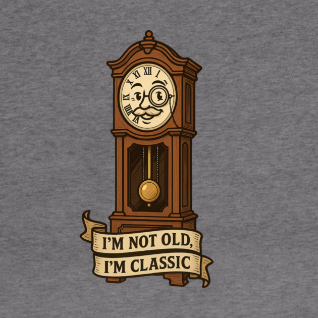 I'm Not Old I'm Classic by langedu