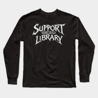 Support Your Local Library Long Sleeve T-Shirt