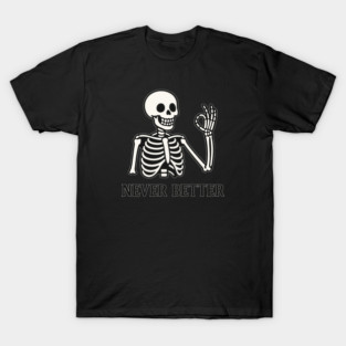 Never Better Skeleton T-Shirt
