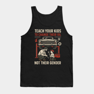 Funny Teach Your Kids to Change Their Oil Not Their Gender Tank Top