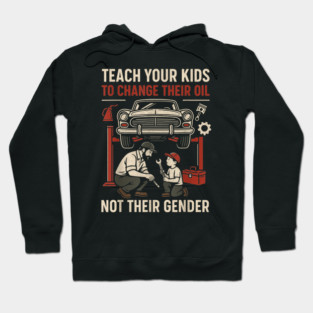 Funny Teach Your Kids to Change Their Oil Not Their Gender Hoodie