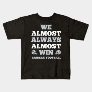 We Almost Always Almost Win Raiders Football Funny Gift Kids T-Shirt