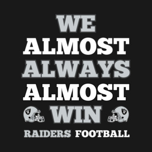 We Almost Always Almost Win Raiders Football Funny Gift